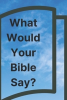 What Would Your Bible Say B0CHL46ZY5 Book Cover