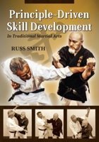 Principle-Driven Skill Development: In Traditional Martial Arts 1943155305 Book Cover