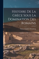 Histoire de la Grèce Sous la Domination des Romains B0BNLNY5RP Book Cover