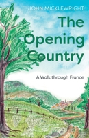 The Opening Country: A Walk Through France 1800461275 Book Cover