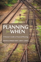 Planning for When: A Woman's Guide to Financial Planning 1483445542 Book Cover