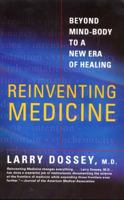 Reinventing Medicine: Beyond Mind-Body to a New Era of Healing 0062516221 Book Cover