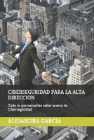 CIBERSEGURIDAD PARA LA ALTA DIRECCIÓN: Todo lo que necesitas saber sobre ciberseguridad null Book Cover