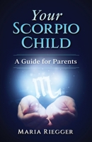 Your Scorpio Child : A Guide for Parents 1733974105 Book Cover