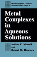Metal Complexes in Aqueous Solutions (Modern Inorganic Chemistry) 0306452480 Book Cover