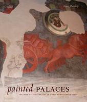 Painted Palaces: The Rise of Secular Art in Early Renaissance Italy 0271034084 Book Cover