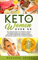 Keto For Women Over 50: The complete guide to a Ketogenic lifestyle for senior women: for a healthy weight loss, diabetes prevention, hormones balance and promote longevity with a gentler approach. B086L16264 Book Cover