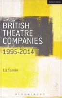 British Theatre Companies: 1995-2014: Mind the Gap, Kneehigh Theatre, Suspect Culture, Stan's Cafe, Blast Theory, Punchdrunk 1408177277 Book Cover
