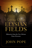 Getting Off at Elysian Fields: Obituaries from the New Orleans Times-Picayune 1496803752 Book Cover