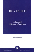 Iris Exiled: A Synoptic History of Wonder 0761821791 Book Cover