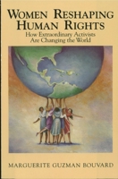 Women Reshaping Human Rights: How Extraordinary Activists Are Changing the World 0842025634 Book Cover
