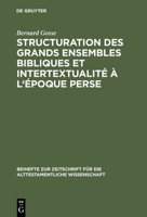 Structuration Des Grands Ensembles Bibliques Et Intertextualite A L'Epoque Perse: de La Redaction Sacerdotale Du Livre D'Isaie a la Contestation de La 3110153955 Book Cover