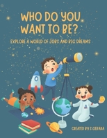 Who do you want to be?: A Career Adventure for Kids with Big Imaginations B0F6F4YJX2 Book Cover