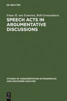 Speech Acts in Argumentative Discussions: A Theoretical Model for the Analysis of Discussions Directed... (Pragmatics and Discourse Analysis) 9067650188 Book Cover