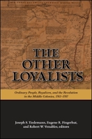 The Other Loyalists: Ordinary People, Royalism, and the Revolution in the Middle Colonies, 1763-1787 1438425902 Book Cover