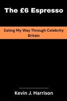 The £6 Espresso: Eating My Way Through Celebrity Britain B0FRN6L1MB Book Cover