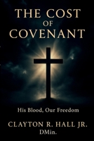 The Cost of Covenant: His Blood, Our Freedom B0H2JT2WBN Book Cover