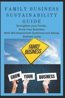 Family Business Sustainability Guide: Strengthen Your Family. Grow Your Business. With 350 Assessment Questions and Rating. (Families in Business Advisory) B0F4DX25V8 Book Cover