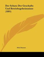 Der Schutz Der Geschafts Und Betriebsgeheimnisse (1895) 1162427809 Book Cover