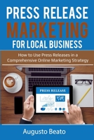 Press Release Marketing For local Business: How To  Use Press Releases in a Comprehensive Online Marketing Strategy B086PTDJJ5 Book Cover