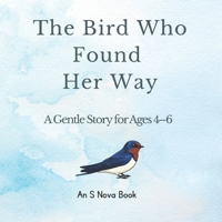 The Bird Who Found Her Way: A Sweet Adventure Story for Children Ages 4-6 B0GSCBYHSC Book Cover