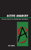 Active Anarchy: Political Practice in Contemporary Movements 0739166131 Book Cover