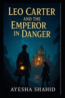 Leo Carter and the Emperor in Danger: A Magical Adventure in the Lost Kingdom (The Magical Missions of Leo Carter) B0FL6P1G3D Book Cover