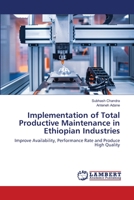 Implementation of Total Productive Maintenance in Ethiopian Industries: Improve Availability, Performance Rate and Produce High Quality 6206159728 Book Cover