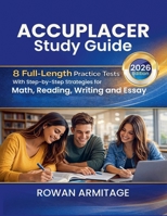 Accuplacer Study Guide 2026: 8 Full-Length Practice Tests with Step-by-Step Strategies for Math, Reading, Writing, and Essay B0GTX26R19 Book Cover