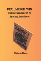 DEAL, MERGE, WIN: Novice's Handbook to Rummy Excellence B0CQKJTL61 Book Cover