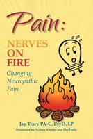 Pain: Nerves On Fire Changing Neuropathic Pain 1466476079 Book Cover