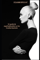 L'équilibre retrouvé: un guide psycho-éducation sur les troubles bipolaire B0CDNJHKYK Book Cover