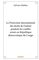 La Protection internationale des droits de l’enfant pendant les conflits armés en République démocratique du Congo (French Edition) 2414357681 Book Cover