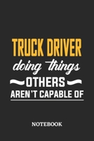Truck Driver Doing Things Others Aren't Capable of Notebook: 6x9 inches - 110 ruled, lined pages - Greatest Passionate Office Job Journal Utility - Gift, Present Idea 1676877444 Book Cover