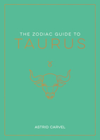 The Zodiac Guide to Taurus: The Ultimate Guide to Understanding Your Star Sign, Unlocking Your Destiny and Decoding the Wisdom of the Stars 1590035429 Book Cover