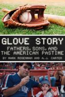 Glove Story: Fathers, Sons and the American Pastime. 0692105026 Book Cover