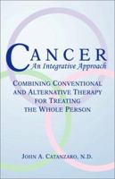 Cancer, An Integrative Approach: Combining Conventional and Alternative Therapy for Treating the Whole Person (Natural Approach Series) 192909101X Book Cover