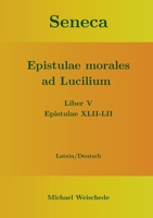 Seneca - Epistulae morales ad Lucilium - Liber V Epistulae XLII-LII: Latein/Deutsch 3753402990 Book Cover