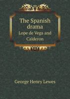 The Spanish Drama; Lope de Vega and Calderón 137725691X Book Cover