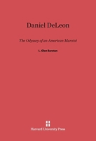 Daniel DeLeon: The Odyssey of an American Marxist 0674191218 Book Cover