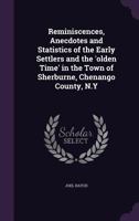 Reminiscences, Anecdotes and Statistics of the Early Settlers and the 'olden Time' in the Town of Sherburne, Chenango County, N.Y 1359556427 Book Cover