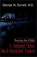 Beating the Odds: A Boyhood Under Nazi-Occupied France 1403351406 Book Cover
