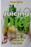 Juicing Diet: The Juicing Diet Plans for Weight Loss, Incorporating Juicing Diet Recipes for 3 Days Detox 1530626897 Book Cover