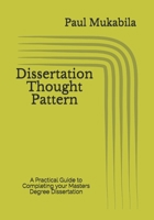 Dissertation Thought Pattern: A Practical Guide to Completing your Masters Degree Dissertation 1086855671 Book Cover