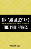 Tin Pan Alley and the Philippines: American Songs of War And Love, 1898-1946, A Resource Guide 0810886081 Book Cover