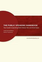 The Public Speaking Handbook: Your Guide to Speaking that's Heard, Felt and Acted Upon 147758496X Book Cover