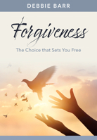 Forgiveness: The Choice that Sets You Free 1496483561 Book Cover