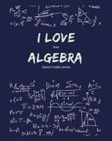 I Love How Algebra Doesn't Make Sense: Funny Gag Saying For University College Algebra Class | College Ruled Notebook Journal | 8x10 300 pages 1677206624 Book Cover