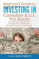 Beginner's Guide to Investing in Canadian & US Pot Stocks: No Brokers Needed; No Minimum Purchase! 1985886278 Book Cover
