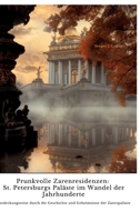 Prunkvolle Zarenresidenzen: St. Petersburgs Paläste im Wandel der Jahrhunderte: Entdeckungsreise durch die Geschichte und Geheimnisse der Zarenpaläste (German Edition) 338434975X Book Cover